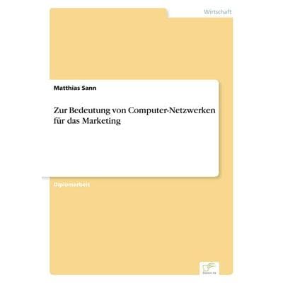 Zur Bedeutung von Computer-Netzwerken für das Marketing, Taschenbuch von Matthias Sann, GRIN, 978-3-8386-3401-2