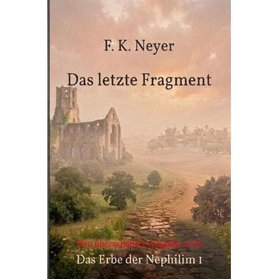 Das Erbe der Nephilim / Das letzte Fragment, Taschenbuch von Friedhelm Neyer, Epubli, 978-3-565-65771-1