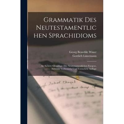 Grammatik Des Neutestamentlichen Sprachidioms, Taschenbuch von Georg Benedikt Winer,Gottlieb Lünemann, Legare Street Press, 978-1-01-800450-1