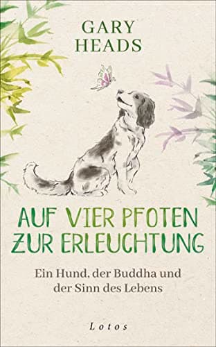 Gary Heads - Auf vier Pfoten zur Erleuchtung: Ein Hund, der Buddha und der Sinn des Lebens - Preis vom 30.09.2026 09:01:18 h