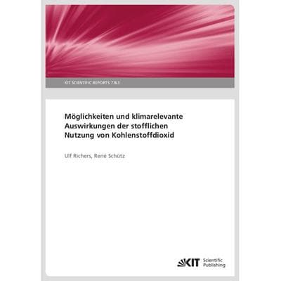 Möglichkeiten und klimarelevante Auswirkungen der stofflichen Nutzung von Kohlenstoffdioxid, Taschenbuch von Ulf Richers,René Schütz, KIT Scientific
