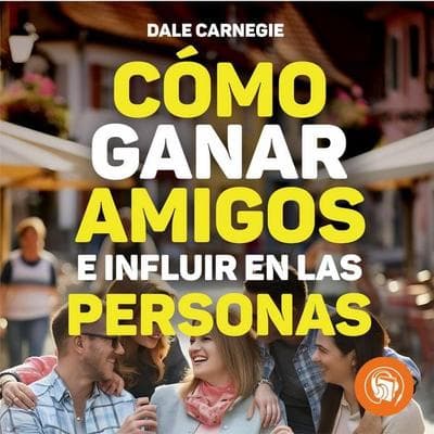 Cómo ganar amigos e influir sobre las personas - Dale Carnegie, Audio, 9798889441748