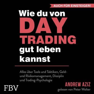 Wie du von Daytrading gut leben kannst: Aktienhandel für den Vermögensaufbau - Andrew Aziz, Audio, 9783986096182