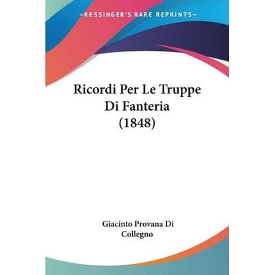 Ricordi Per Le Truppe Di Fanteria (1848), Taschenbuch von Giacinto Provana Di Collegno, Kessinger Publishing, LLC, 978-1-160-24782-5
