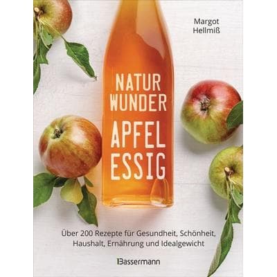 Naturwunder Apfelessig: Über 200 Rezepte für Gesundheit, Schönheit, Haushalt, Gebundene Ausgabe von Margot Hellmiss, Bassermann, 978-3-8094-4468-8