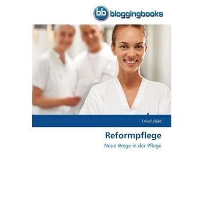 Zajac, O: Reformpflege, Taschenbuch von Oliver Zajac, Bloggingbooks, 978-3-8417-7043-1