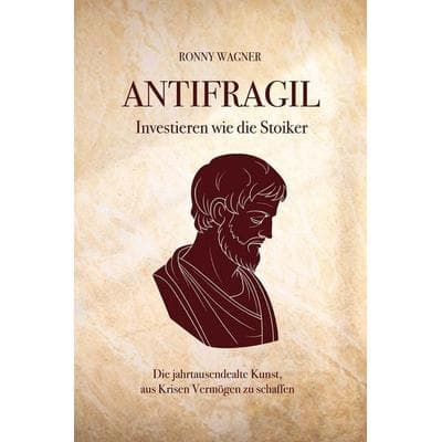 Antifragil - investieren wie die Stoiker, Gebundene Ausgabe von Ronny Wagner, Deutscher Wirtschaftsbuch Verlag, 978-3-690-66103-4