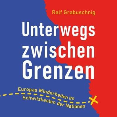 Unterwegs zwischen Grenzen - Ralf Grabuschnig, Audio, 4067248912133