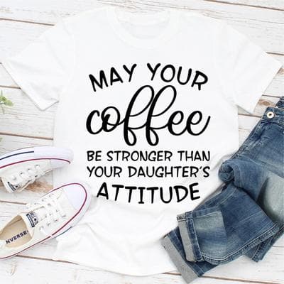 ForAllApparel May Your Coffee Be Stronger Than Your Daughter's Attitude White XL