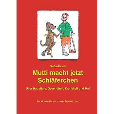 Mutti macht jetzt Schläferchen, Gebundene Ausgabe von Stefan Hauck, BoD – Books on Demand, 978-3-7392-0477-2