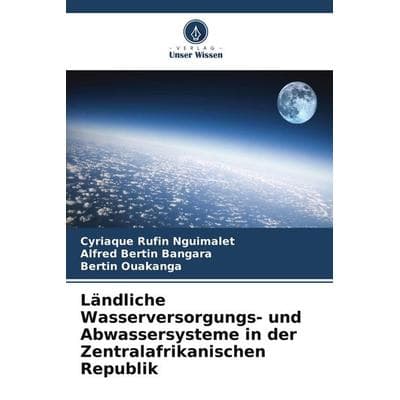 Ländliche Wasserversorgungs- und Abwassersysteme in der Zentralafrikanischen Republik, Taschenbuch von Cyriaque Rufin Nguimalet,Alfred Bertin