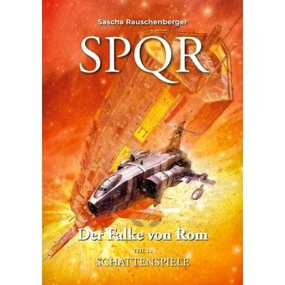 SPQR - Der Falke von Rom: Teil 12 Schattenspiele, Taschenbuch von Sascha Rauschenberger, BoD – Books on Demand, 978-3-7693-0313-1