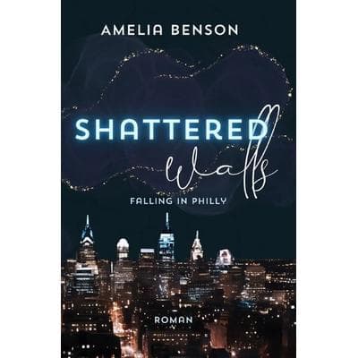 Falling in Philly / Shattered walls, Taschenbuch von Amelia Benson, Epubli, 978-3-8190-8961-9