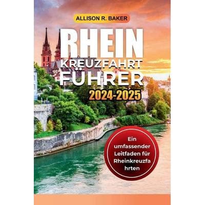 RHEIN-KREUZFAHRT-FÜHRER 2024-2025, Taschenbuch von Allison R. Baker, Independently Published
