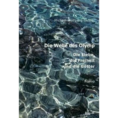 Die Welle des Olymp, Gebundene Ausgabe von Michael Wolfgang Geisler, Tao.de in Kamphausen Media GmbH, 978-3-96240-332-4
