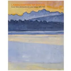Landschaften im Dialog, Fachbücher von Félix Vallotton, Ferdinand Hodler, Robert Zünd, Cuno Amiet, Arnold Böcklin, Luigi Rossi, Alexandre Perrier, Jacques-Elie-Abraham Hermanjat, Filippo Franzoni, Giovanni Segantini, Edoardo Berta, Barthélemy Menn, Hans Emmenegger, Johann Gottfried Steffan, Otto Frölicher, Alexandre Calame, François Diday, Gustave Castan