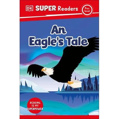 Dk: DK Super Readers Pre-Level an Eagle's Tale, Gebundene Ausgabe von DK, Random House N.Y., 978-0-593-84721-3