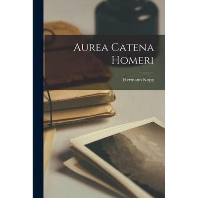 Aurea Catena Homeri, Taschenbuch von Hermann Kopp, Legare Street Press, 978-1-01-713942-6
