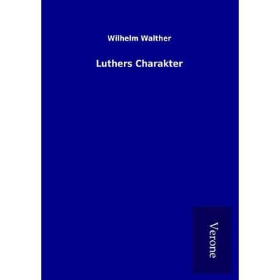 Luthers Charakter, Taschenbuch von Wilhelm Walther, BoD - Books on Demand