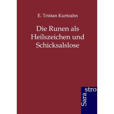Die Runen als Heilszeichen und Schicksalslose, Taschenbuch von E. Tristan Kurtzahn, Sarastro, 978-3-86471-091-9