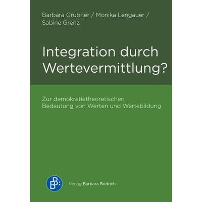 Integration durch Wertevermittlung?, Taschenbuch von Barbara Grubner,Monika Lengauer,Sabine Grenz, Verlag Barbara Budrich, 978-3-8474-2738-4