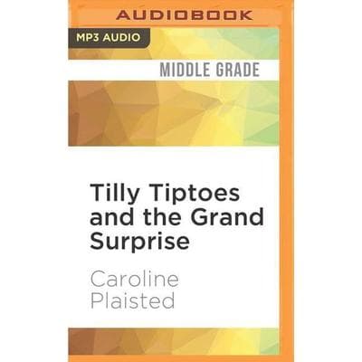 Tilly Tiptoes and the Grand Surprise - Caroline Plaisted, CD, 9781536641660