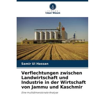Verflechtungen zwischen Landwirtschaft und Industrie in der Wirtschaft von Jammu und Kaschmir, Taschenbuch von Samir Ui Hassan, Verlag Unser Wissen,