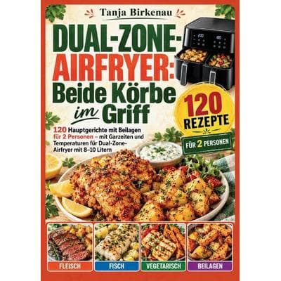 Dual-Zone-Airfryer: Beide Körbe im Griff, Taschenbuch von Tanja Birkenau, Bookmundo, 978-94-039-4719-8