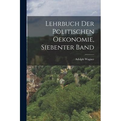 Lehrbuch der politischen Oekonomie, Siebenter Band, Taschenbuch von Adolph Wagner, Legare Street Press, 978-1-01-724107-5