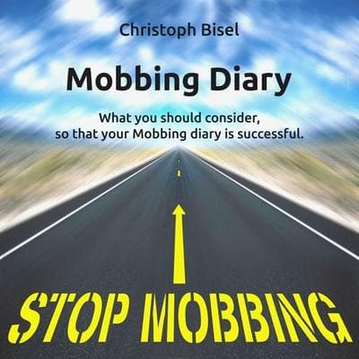 Mobbing Diary - What You Should Consider, so That Your Mobbing Diary Is Successful - Christoph Bisel, Audio, 4250928394002