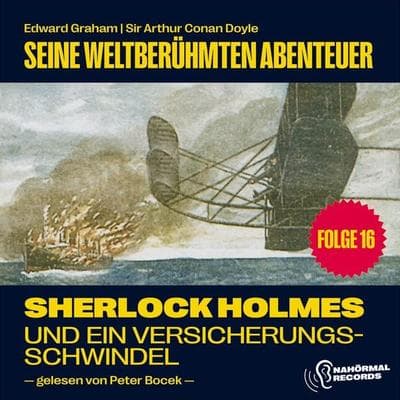 Sherlock Holmes und ein Versicherungsschwindel (Seine weltberühmten Abenteuer, Folge 16) - Edward Graham,Arthur Conan Doyle, Audio, 9783991671664