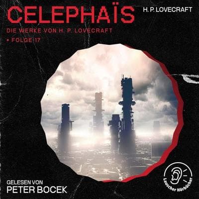 Celephaïs (Die Werke von H. P. Lovecraft, Folge 17) - Howard Ph. Lovecraft, Audio, 9783991746133