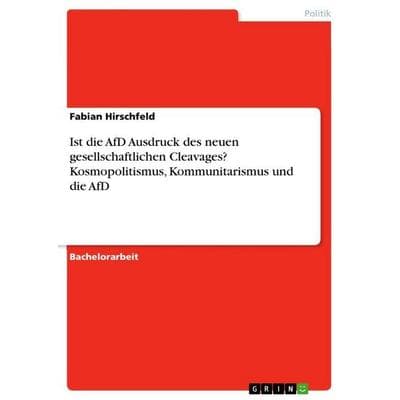 Ist die AfD Ausdruck des neuen gesellschaftlichen Cleavages? Kosmopolitismus, Kommunitarismus und die AfD, Taschenbuch von Fabian Hirschfeld, GRIN,