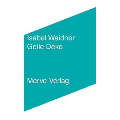 Geile Deko, Paperback von Isabel Waidner, Merve, 978-3-96273-021-5
