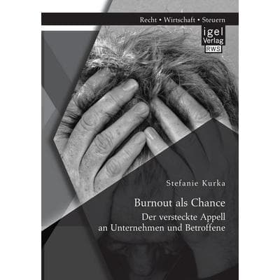 Burnout als Chance: Der versteckte Appell an Unternehmen und Betroffene, Taschenbuch von Stefanie Kurka, Igel Verlag RWS, 978-3-95485-215-4