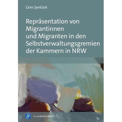 Repräsentation von Migrantinnen und Migranten in den Selbstverwaltungsgremien der Kammern in NRW, Taschenbuch von Cem Şentürk, Verlag Barbara Budrich,
