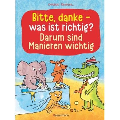 Bitte, danke - was ist richtig? - Darum sind Manieren wichtig (Bilderbuch), Gebundene Ausgabe von Norbert Pautner, Bassermann, 978-3-8094-4454-1