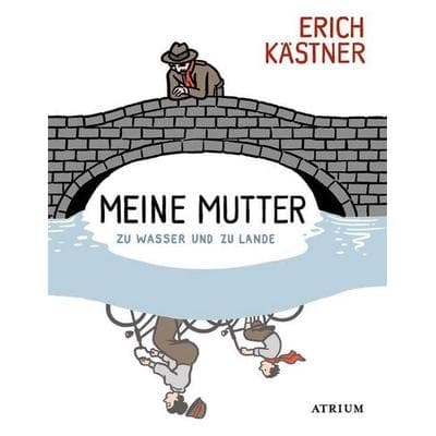 Meine Mutter zu Wasser und zu Lande, Gebundene Ausgabe von Erich Kästner, Atrium Verlag AG, 978-3-85535-373-6