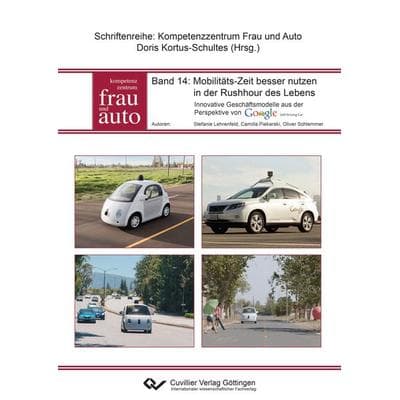Mobilitäts-Zeit besser nutzen in der Rushhour des Lebens. Innovative Geschäftsmodelle aus der Perspektive von Google Self Driving Car, Taschenbuch von