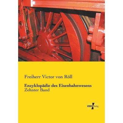 Enzyklopädie des Eisenbahnwesens, Taschenbuch von Freiherr Victor Röll, Vero Verlag, 978-3-7372-2701-8