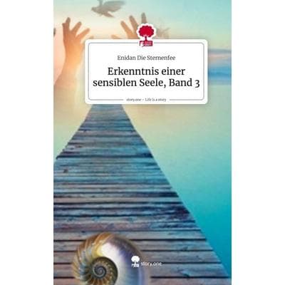 Erkenntnis einer sensiblen Seele, Band 3. Life is a Story - story.one, Gebundene Ausgabe von Enidan Die Sternenfee, Storylution, 978-3-7115-8823-4