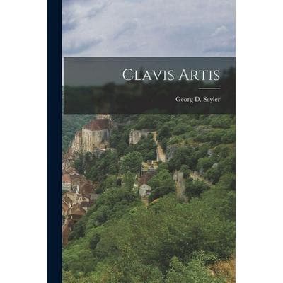 Clavis Artis, Taschenbuch von Georg D. Seyler, British Library, Historical Print Editions, 978-1-01-608894-7