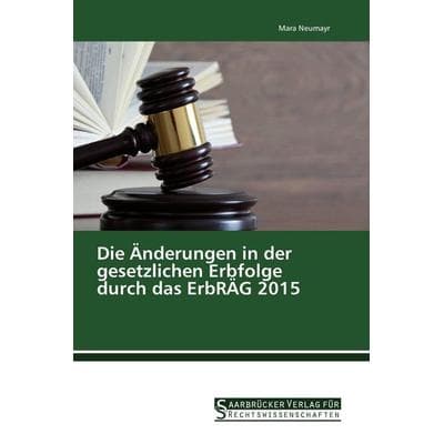 Die Änderungen in der gesetzlichen Erbfolge durch das ErbRÄG 2015, Taschenbuch von Mara Neumayr, Saarbrücker Verlag für Rechtswissenschaften,