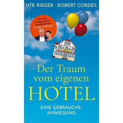 Der Traum vom eigenen Hotel, Gebundene Ausgabe von Ute Rieger,Robert Cordes, BoD – Books on Demand