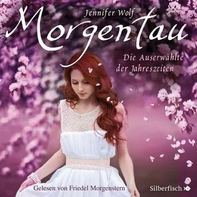 Geschichten der Jahreszeiten 1: Morgentau. Die Auserwählte der Jahreszeiten - Jennifer Wolf, Audio, 9783844915242