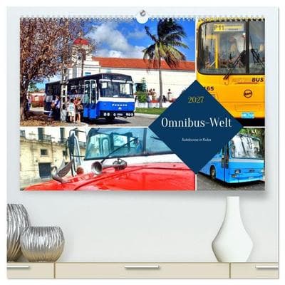 Omnibus-Welt - Autobusse in Kuba (hochwertiger Premium Wandkalender 2027 DIN A2 quer), Kunstdruck in Hochglanz