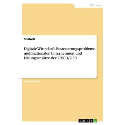 Digitale Wirtschaft. Besteuerungsprobleme multinationaler Unternehmen und Lösungsansätze der OECD/G20, Taschenbuch von Anonymous, GRIN,