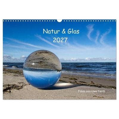 Natur und Glas (Wandkalender 2027 DIN A3 quer), CALVENDO Monatskalender