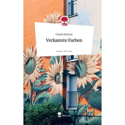Verkannte Farben. Life is a Story - story.one, Gebundene Ausgabe von Carola Kasimir, Storylution, 978-3-7115-5148-1